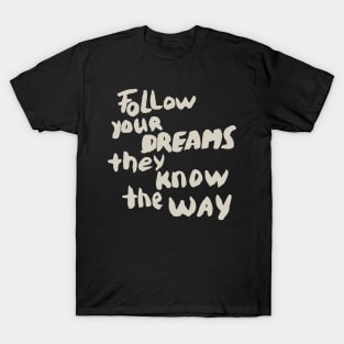 Follow your Dreams they know the Way, Motivational Quote T-Shirt T-Shirt